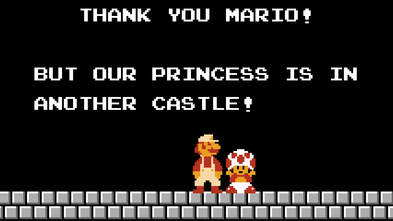 Mario the princess is in another castle