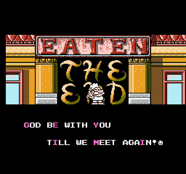 "God be with you till we meet again!"Panic Restaurant (NES) - for context, you kill food monsters in this decidedly non-religious game