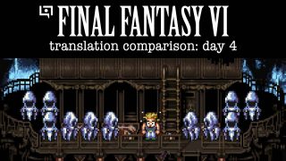 Final Fantasy VI Translation Comparison (Day 4) Final Fantasy VI Translation Comparison (Day 4)