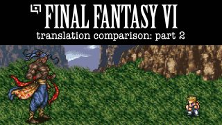 Final Fantasy VI Translation Comparison (Part 2) Final Fantasy VI Translation Comparison (Part 2)