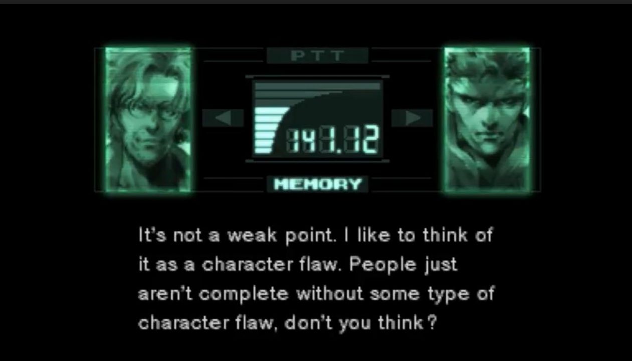 "It's not a weak point. I like to think of it as a character flaw.  People just aren't complete without some type of character flaw, don't you think?"