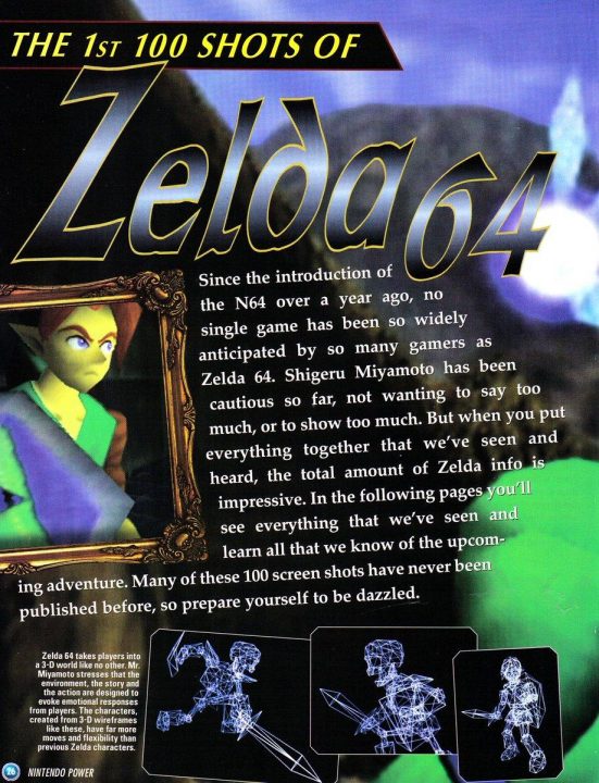 The first big news about the game from Nintendo Power boldly displays "Zelda 64" The first big news about the game from Nintendo Power boldly displays "Zelda 64"